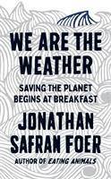 We are the weather : saving the planet begins at breakfast