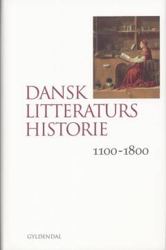 Dansk litteraturs historie. Bind 1 : 1100-1800