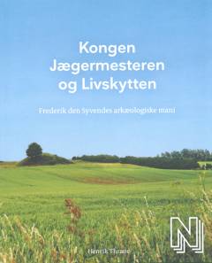 Kongen, jægermesteren og livskytten : Frederik den Syvendes arkæologiske mani