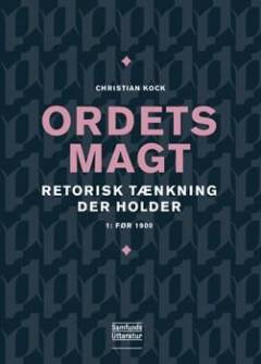 Ordets magt : retorisk tænkning der holder. 1 : Før 1900