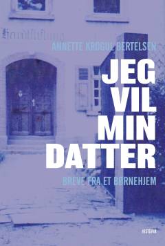 Jeg vil min datter : breve fra et børnehjem