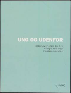 Ung og udenfor : erfaringer efter tre års arbejde med unge hjemløse på gaden