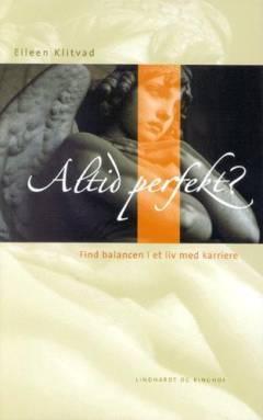 Altid perfekt? : få balance i et liv med karriere
