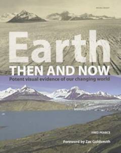 Earth then and now : potent visual evidence of our changing world