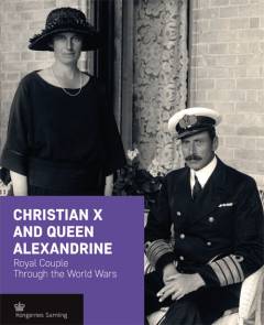 Christian X and Queen Alexandrine : royal couple through the world wars