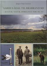 Aarhus Ådal til Brabrand sø : kultur, natur, dyrelivet før og nu