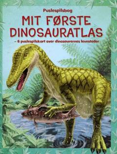 Mit første dinosauratlas : 6 puslespilskort over dinosaurernes levesteder