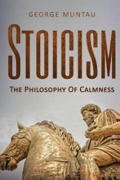 Stoicism : the philosophy of calmness