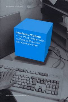 Interface://culture : the world wide web as political resource and aesthetic form