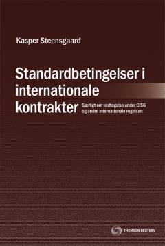 Standardbetingelser i internationale kontrakter : særligt om vedtagelse under CISG og andre internationale regelsæt