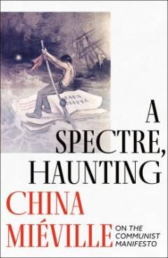 A spectre, haunting : on The Communist Manifesto