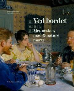 Ved bordet : mennesker, mad & nature morte