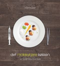 Det molekylære køkken : bring den moderne kogekunst ud af laboratoriet og ind i køkkenet