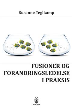 Fusioner og forandringsledelse i praksis