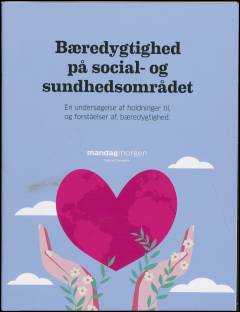 Bæredygtighed på social- og sundhedsområdet : en undersøgelse af holdninger til, og forståelser af, bæredygtighed