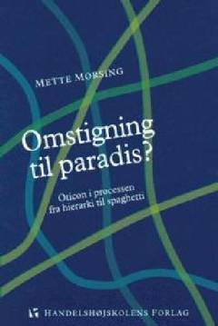 Omstigning til paradis? : Oticon i processen fra hierarki til spaghetti