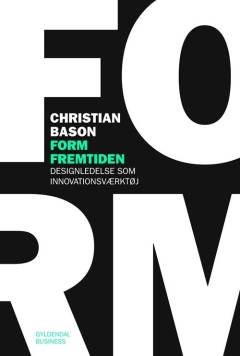 Form fremtiden : designledelse som innovationsværktøj