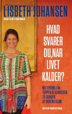 Hvad svarer du, når livet kalder? : mit spring fra toppen af karrieren til bunden af Indiens slum