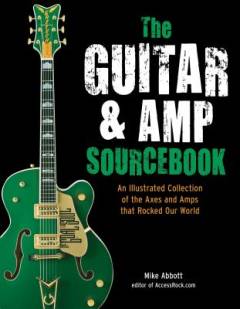 The guitar & amp sourcebook : an illustrated collection of the axes and amps that rocked our world