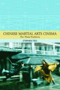 Chinese martial arts cinema : the Wuxia tradition