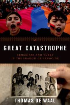 Great catastrophe: Armenians and Turks in the shadow of genicide