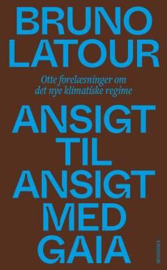 Ansigt til ansigt med Gaia : otte forelæsninger om det nye klimatiske regime