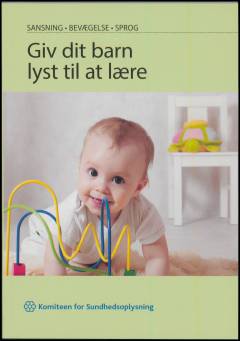 Giv dit barn lyst til at lære : sansning, bevægelse, sprog