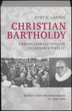 Christian Bartholdy, vækkelseskristendom og dansk kirkeliv : studier i Indre Missions historie, ca. 1930-1960