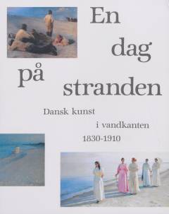 En dag på stranden : dansk kunst i vandkanten 1830-1910