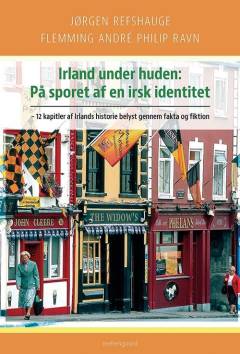 Irland under huden : på sporet af en irsk identitet : 12 kapitler af Irlands historie belyst gennem fakta og fiktion