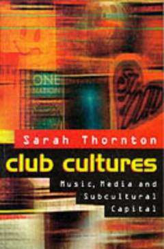 Club cultures : music, media and subcultural capital