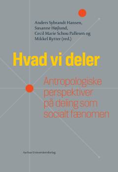Hvad vi deler : antropologiske perspektiver på deling som socialt fænomen