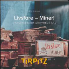 Livsfare - miner! : minerydning på den jyske vestkyst 1945