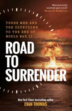 Road to surrender : three men and the countdown to the end of World War II
