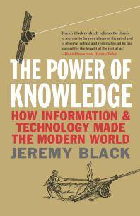 The power of knowledge : how information and technology made the modern world