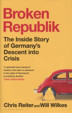 Broken republik : the inside story of Germany's descent into crisis