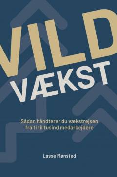Vild vækst : sådan håndterer du vækstrejsen fra ti til tusind medarbejdere