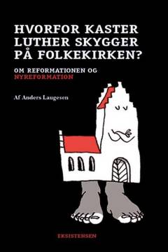 Hvorfor kaster Luther skygger på folkekirken? : om reformationen og nyreformation