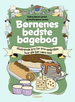 Børnenes bedste bagebog : illustrerede trin for trin-opskrifter, hvor alle kan være med