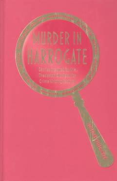 Murder in Harrogate : stories inspired by the Theakston Old Peculier Crime Writing Festival