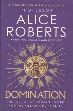 Domination : the fall of the Roman Empire and the rise of Christianity
