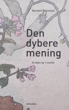 Den dybere mening : 37 digte og 1 novelle