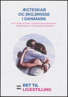 Ægteskab og skilsmisse i Danmark : et undervisnings- og oplysningsmateriale om betydningen af et ægteskabs gyldighed