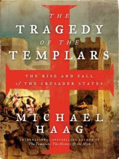 The tragedy of the templars : the rise and fall of the crusader states