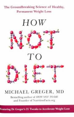How not to diet : the groundbreaking science of healthy, permanent weight loss