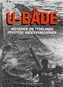 U-både : historien om Tysklands frygtede undervandsvåben