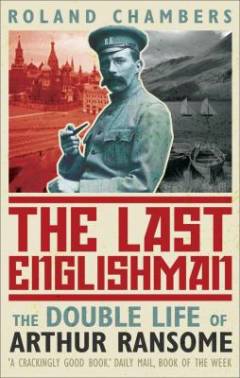 The last Englishman : the double life of Arthur Ransome