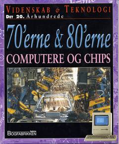 Videnskab & teknologi - det 20. århundrede. 70'erne & 80'erne : Computere og chips