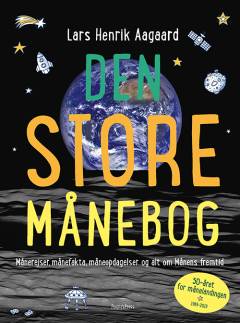 Den store månebog : månerejser, månefakta, måneopdagelser og alt om Månens fremtid