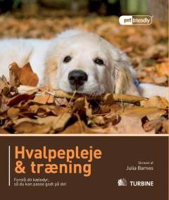 Hvalpepleje & træning : forstå dit kæledyr, så du kan passe godt på det